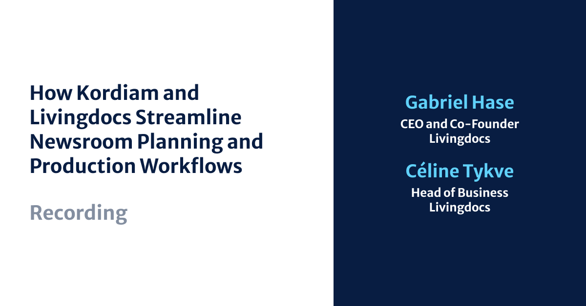 How Kordiam and Livingdocs Streamline Newsroom Planning and Production Workflows 