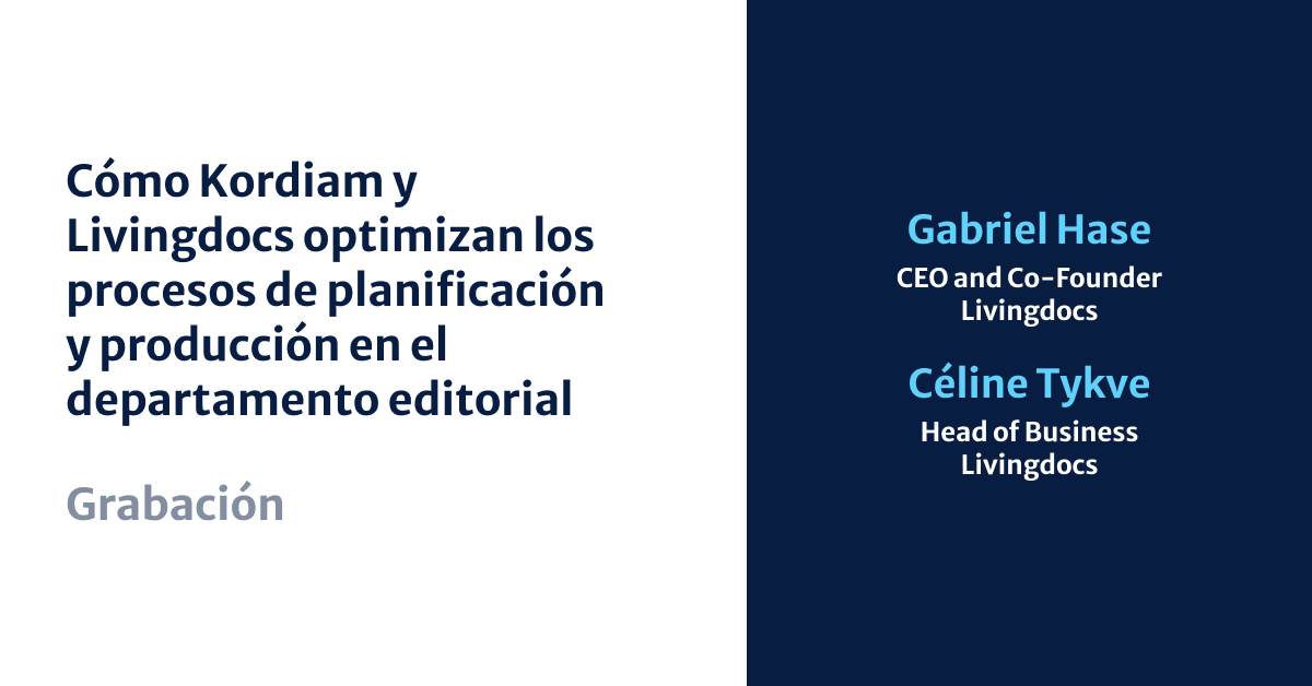 Cómo Kordiam y Livingdocs agilizan la planificación de las redacciones y los flujos de trabajo de producción 