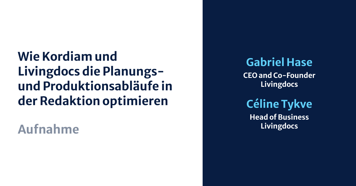 Wie Kordiam und Livingdocs die Planungs- und Produktionsabläufe in der Redaktion optimieren