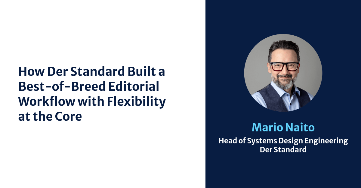 How Der Standard Built a Best-of-Breed Editorial Workflow with Flexibility at the Core 
