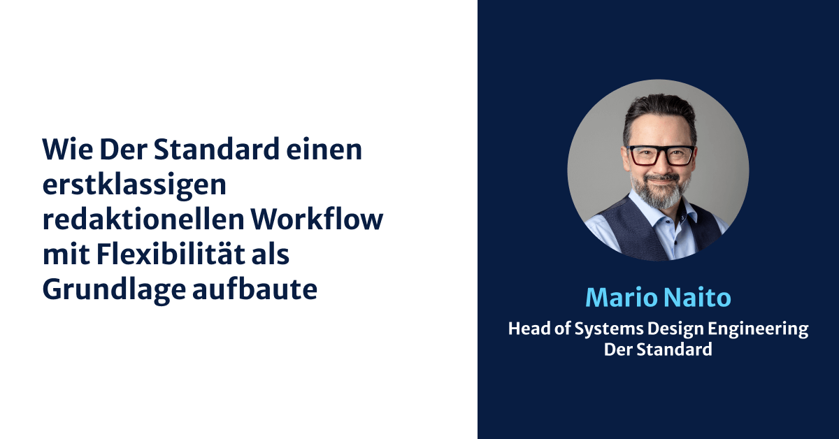Wie Der Standard einen erstklassigen redaktionellen Workflow mit Flexibilität als Grundlage aufbaute