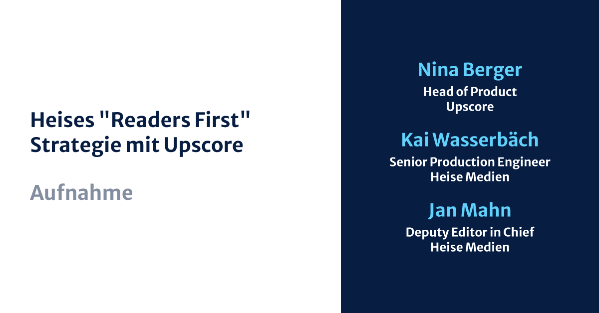Heises "Readers First" Strategie mit Upscore