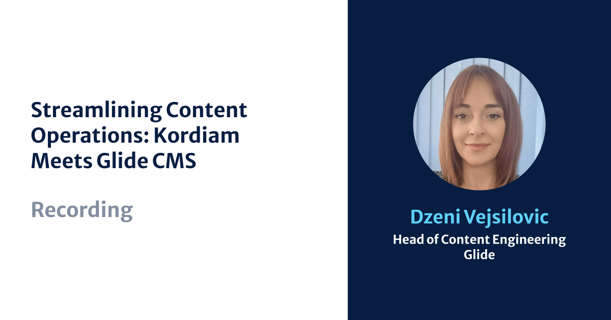 Streamlining Content Operations: Kordiam Meets Glide CMS Dzeni Vejsilovic Head of Content Engineering