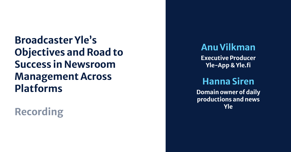 Broadcaster Yle’s Objectives and Road to Success in Newsroom Management Across Platforms, Anu Vilkman and Hanna Siren