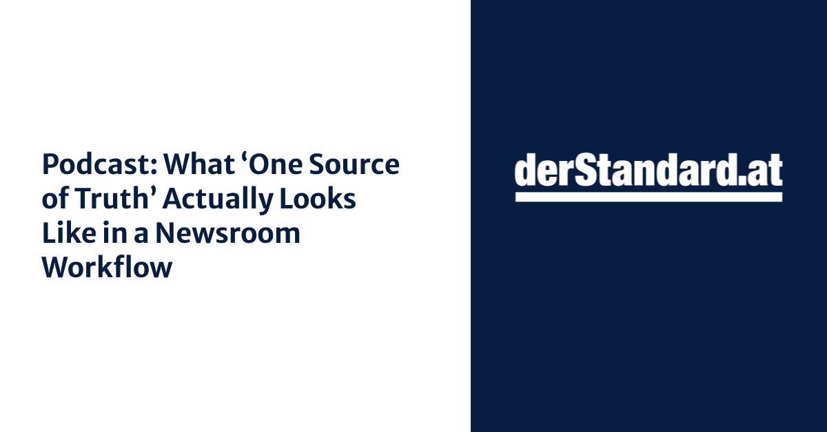 Podcast: What ‘One Source of Truth’ Actually Looks Like in a Newsroom Workflow