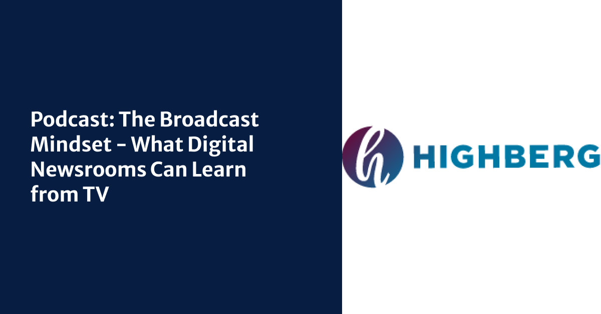 Podcast: The Broadcast Mindset - What Digital Newsrooms Can Learn from TV