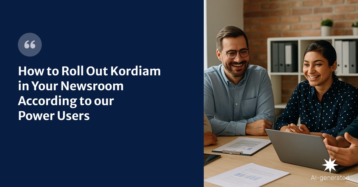 How to Roll Out Kordiam in Your Newsroom According to our Power Users