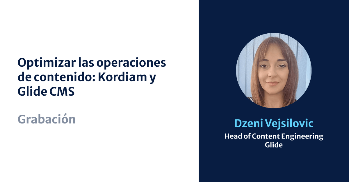 Streamlining Content Operations: Kordiam Meets Glide CMS Dzeni Vejsilovic Head of Content Engineering