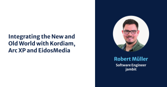 Integrating the New and Old World with Kordiam, Arc XP and EidosMedia